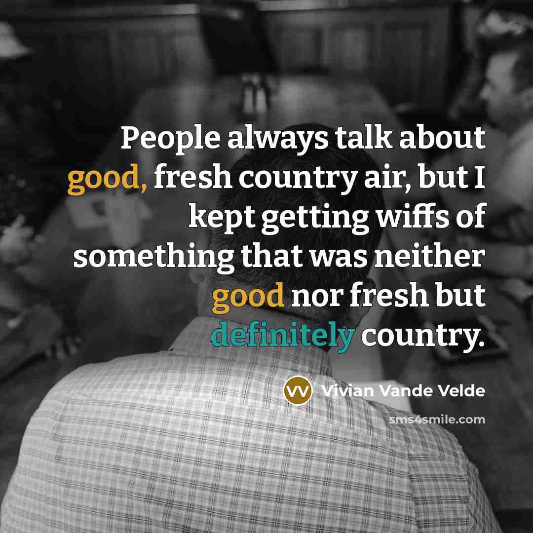 “People always talk about good, fresh country air, but I…” quote by Vivian Vande Velde