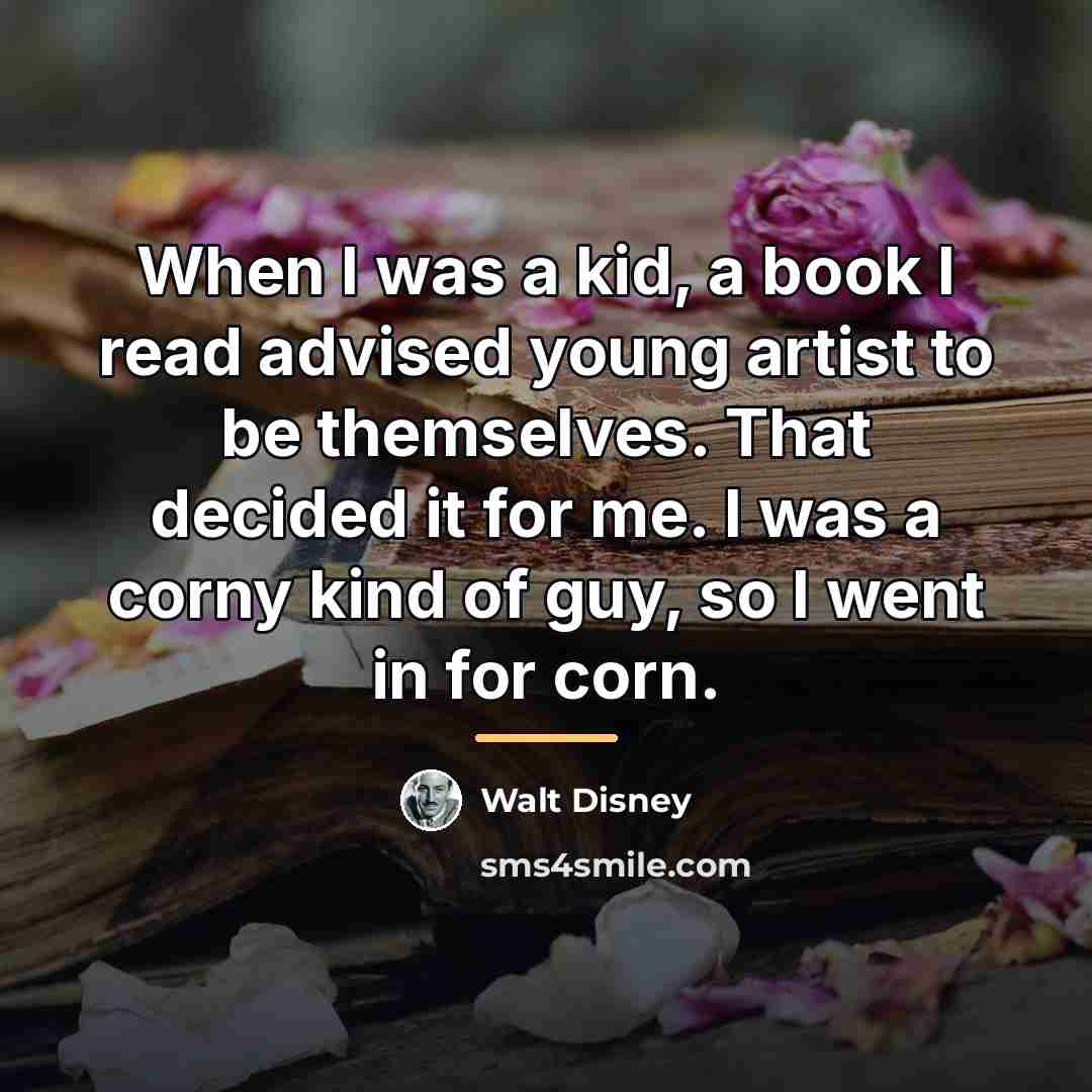 “When I was a kid, a book I read advised…” quote by Walt Disney