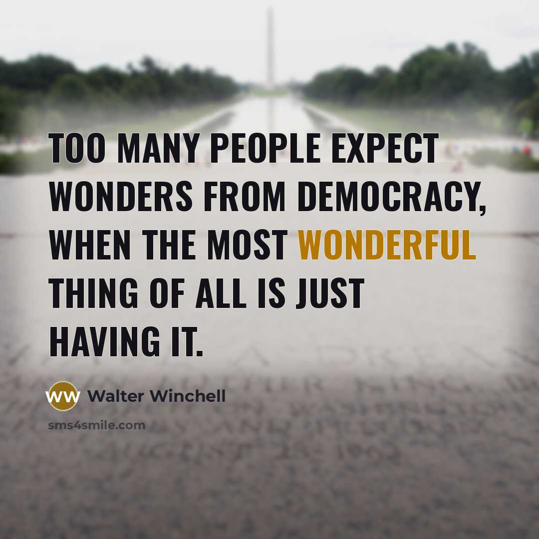 “Too many people expect wonders from democracy, when the most…” quote by Walter Winchell