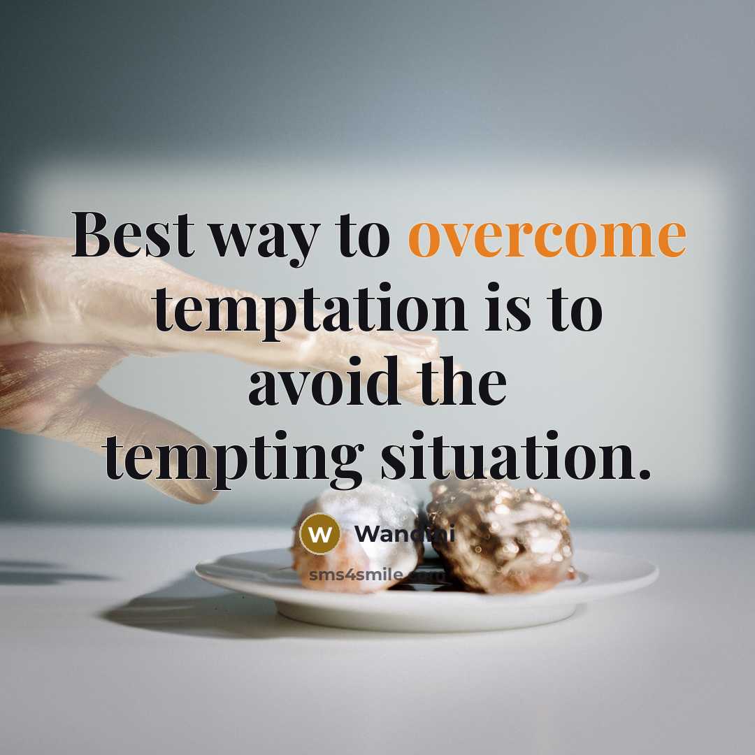 “Best way to overcome temptation is to avoid the tempting…” quote by Wandini