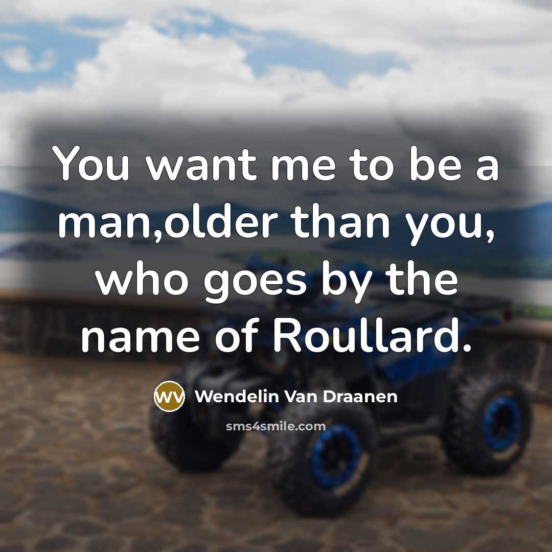 “You want me to be a man,older than you, who…” quote by Wendelin Van Draanen