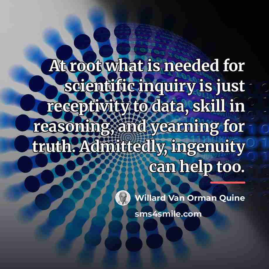 “At root what is needed for scientific inquiry is just…” quote by Willard Van Orman Quine