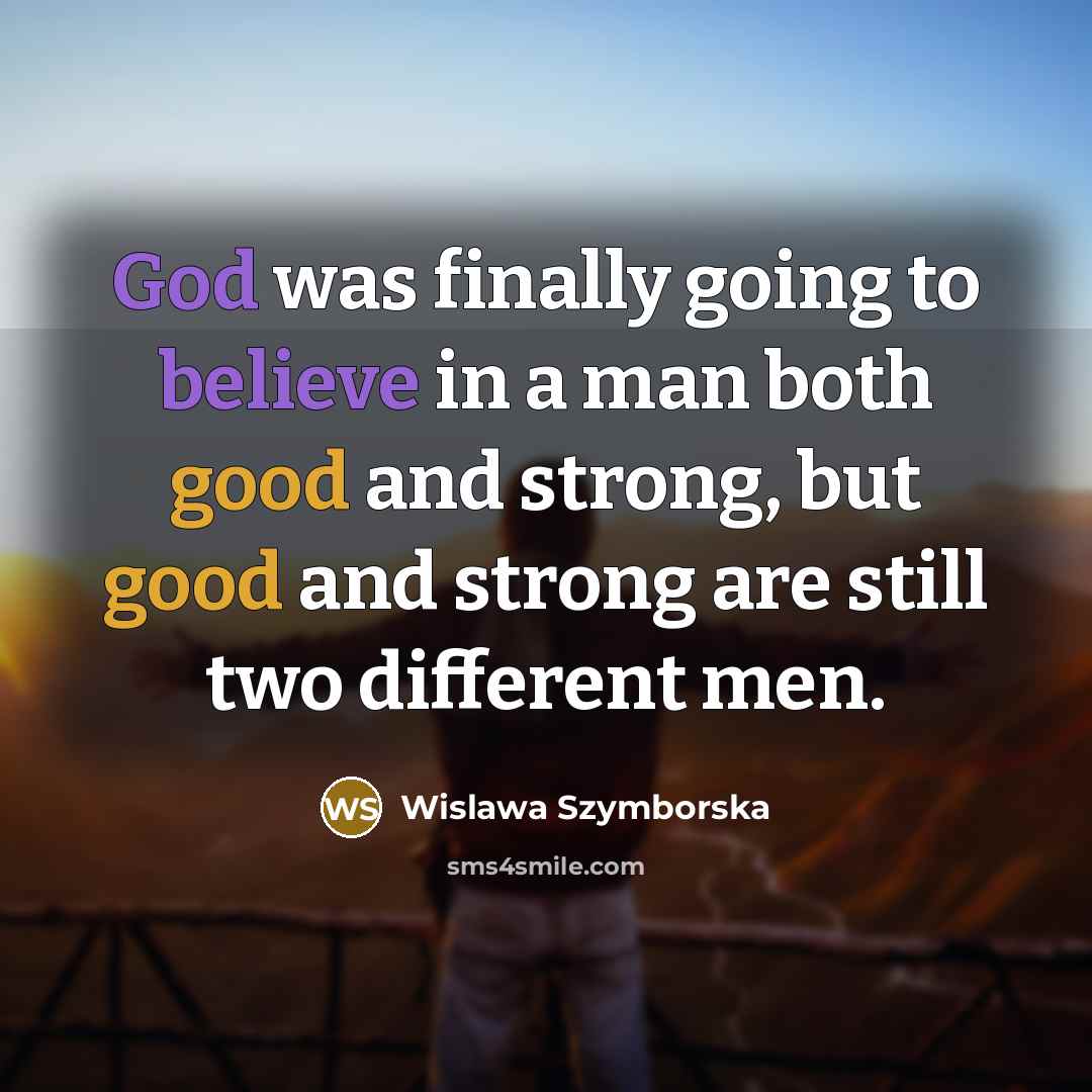 “God was finally going to believe in a man both…” quote by Wislawa Szymborska
