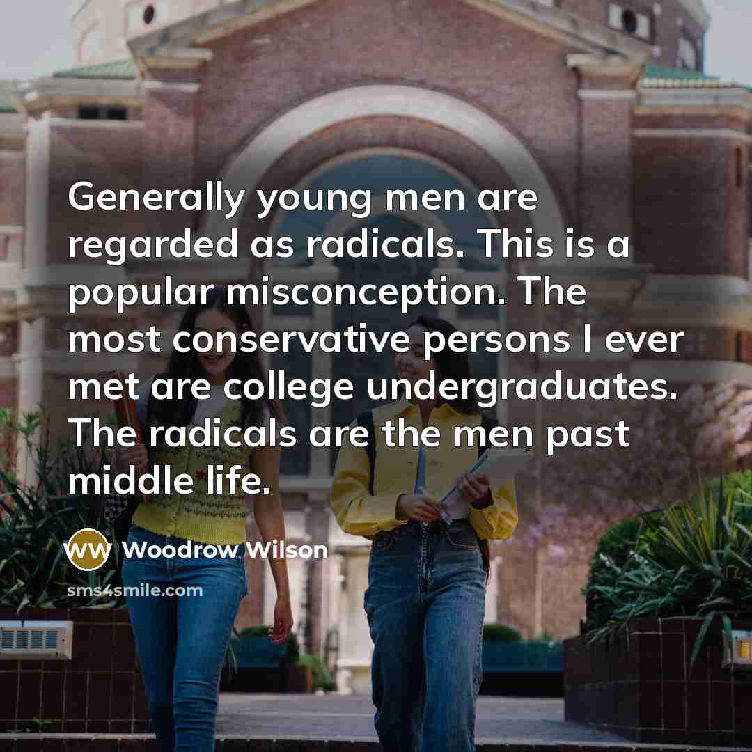 “Generally young men are regarded as radicals. This is a…” quote by Woodrow Wilson