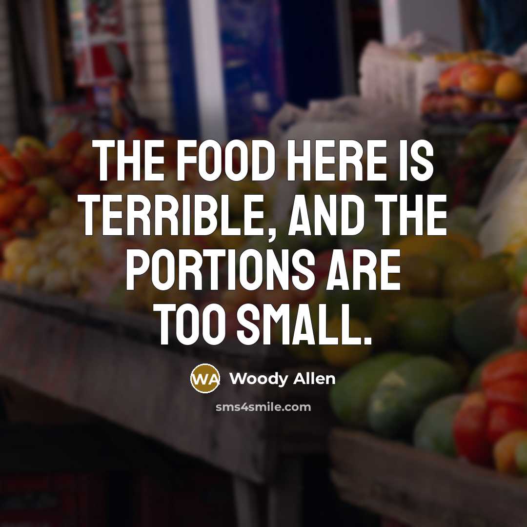 “The food here is terrible, and the portions are too…” quote by Woody Allen