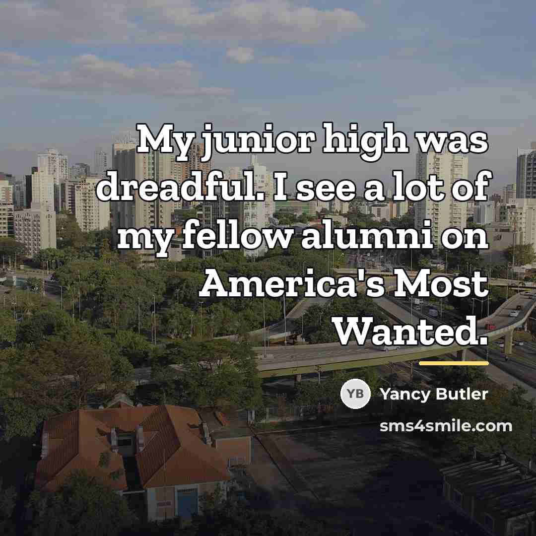 “My junior high was dreadful. I see a lot of…” quote by Yancy Butler