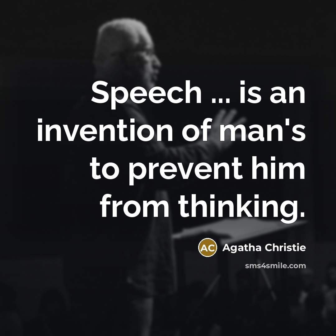 “Speech ... is an invention of man's to prevent him…” quote by Agatha Christie