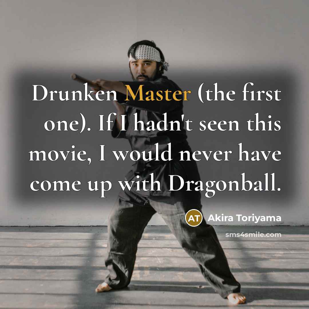 “Drunken Master (the first one). If I hadn't seen this…” quote by Akira Toriyama