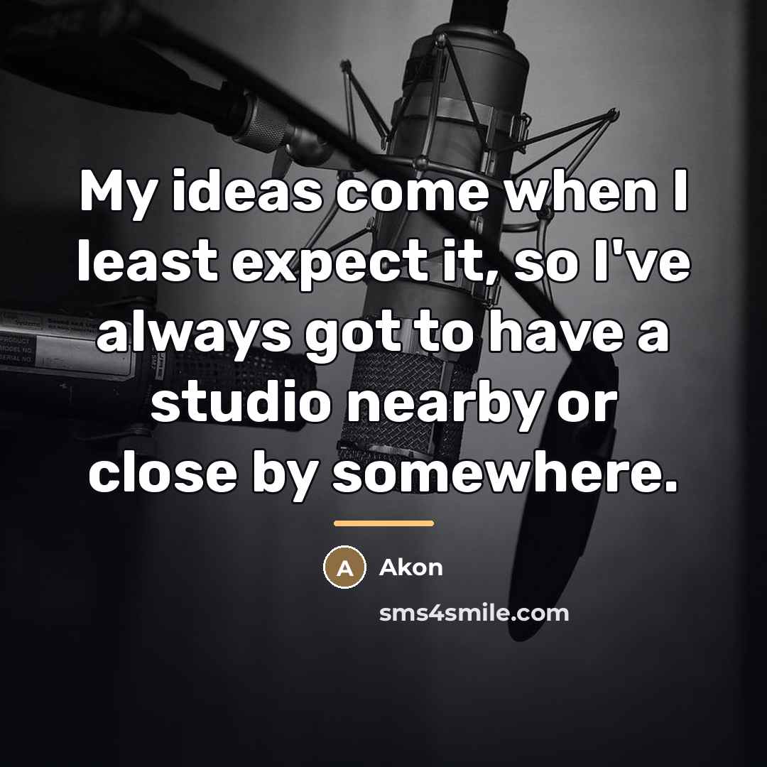 “My ideas come when I least expect it, so I've…” quote by Akon