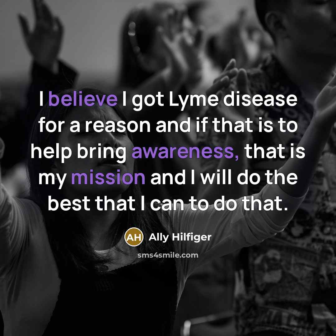 “I believe I got Lyme disease for a reason and…” quote by Ally Hilfiger