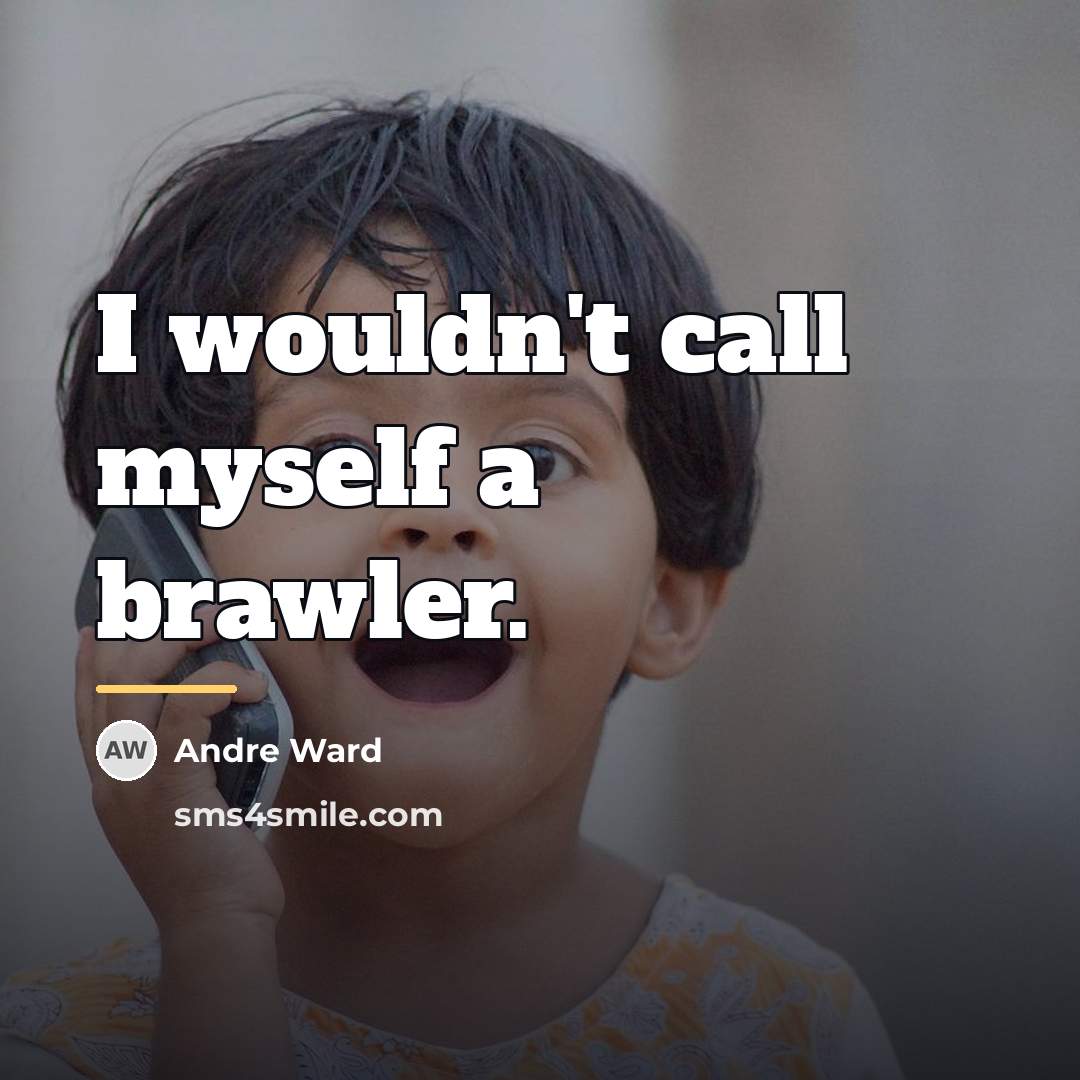 “I wouldn't call myself a brawler.…” quote by Andre Ward