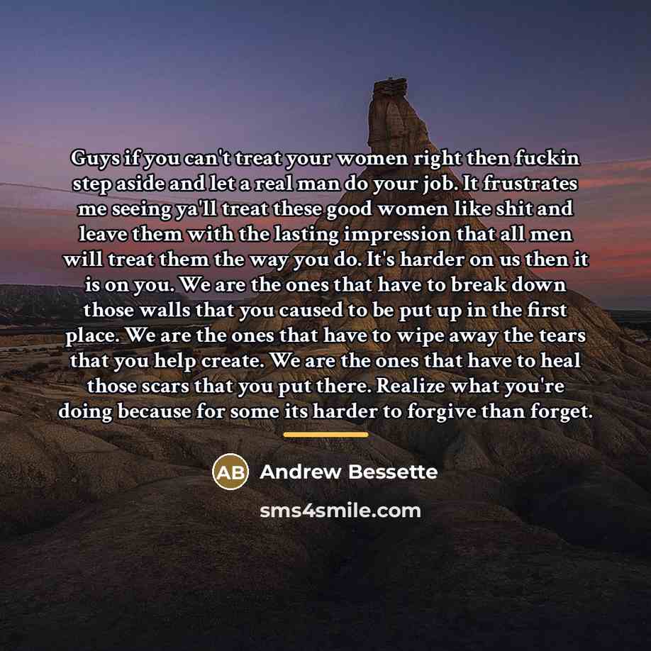 “Guys if you can't treat your women right then fuckin…” quote by Andrew Bessette