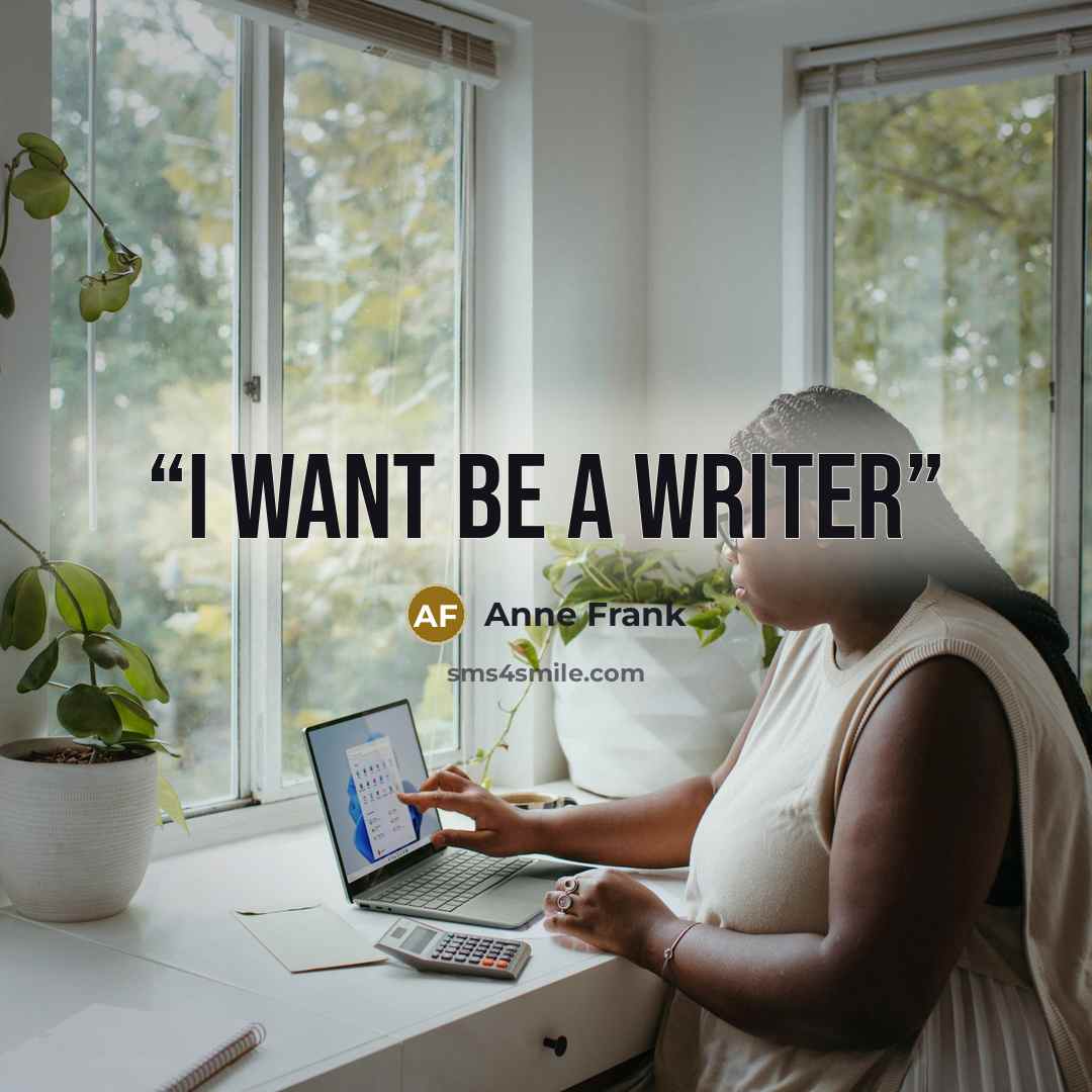 “I want be a writer” quote by Anne Frank