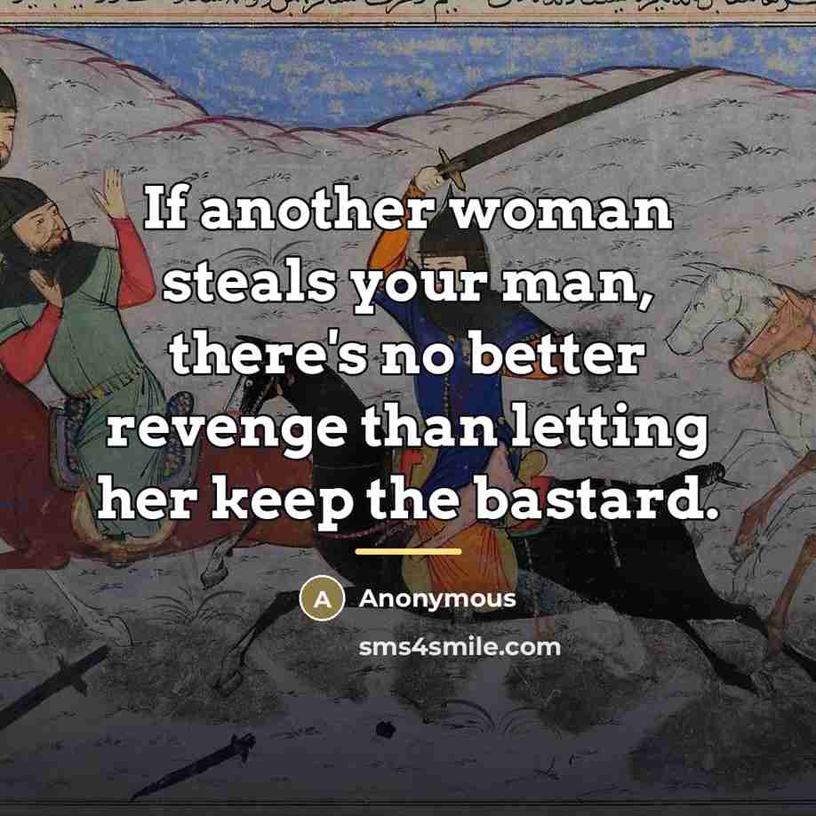 “If another woman steals your man, there's no better revenge…” quote by Anonymous