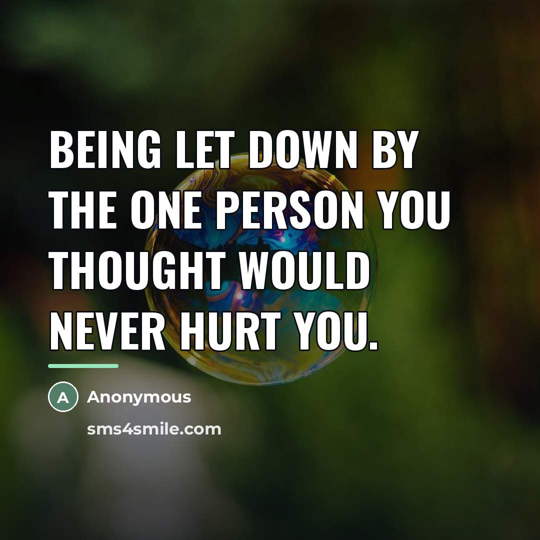 “Being let down by the one person you thought would…” quote by Anonymous
