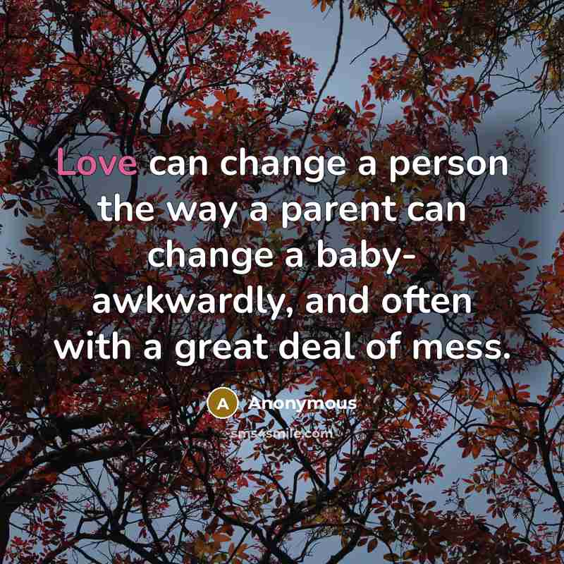 “Love can change a person the way a parent can…” quote by Anonymous