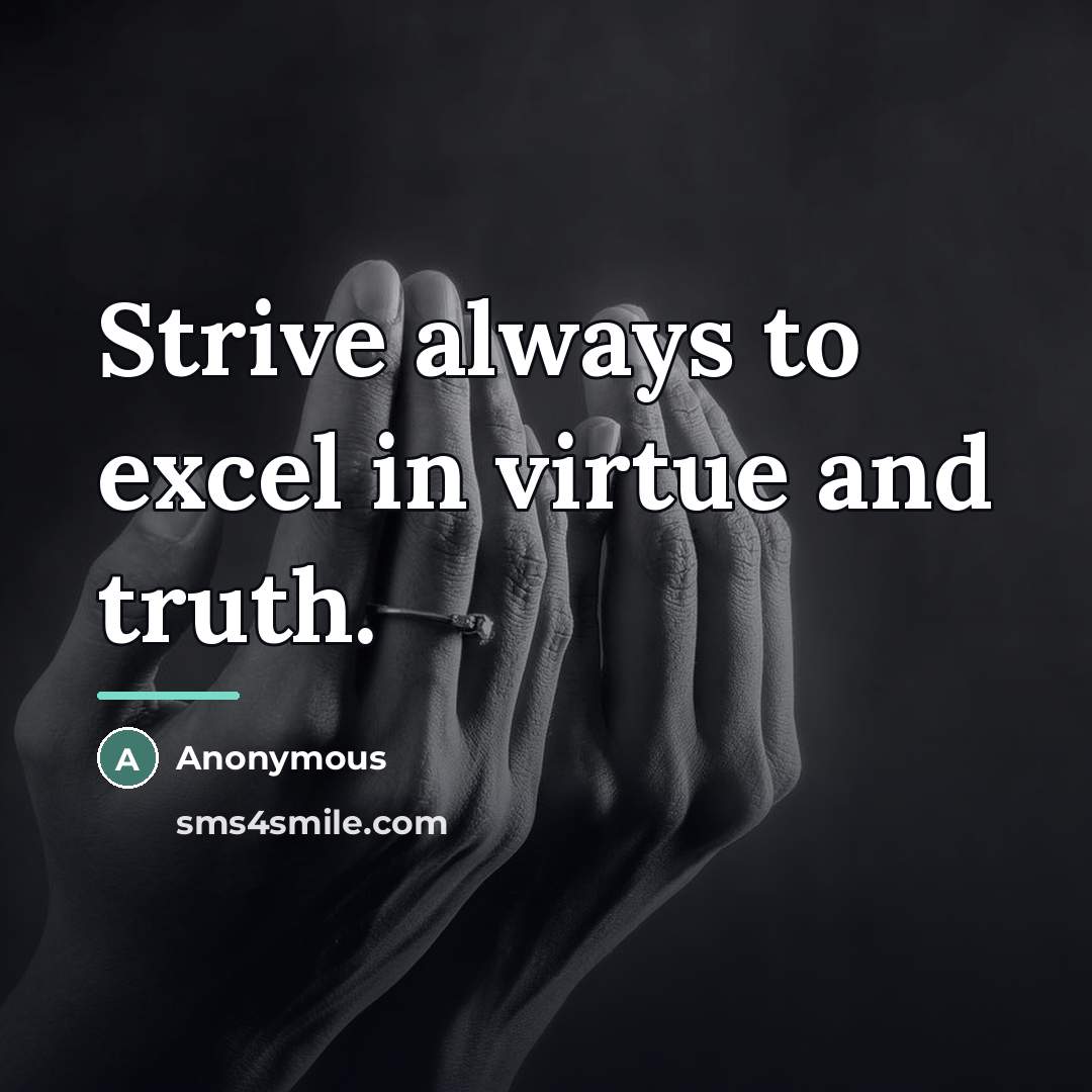 “Strive always to excel in virtue and truth.…” quote by Anonymous