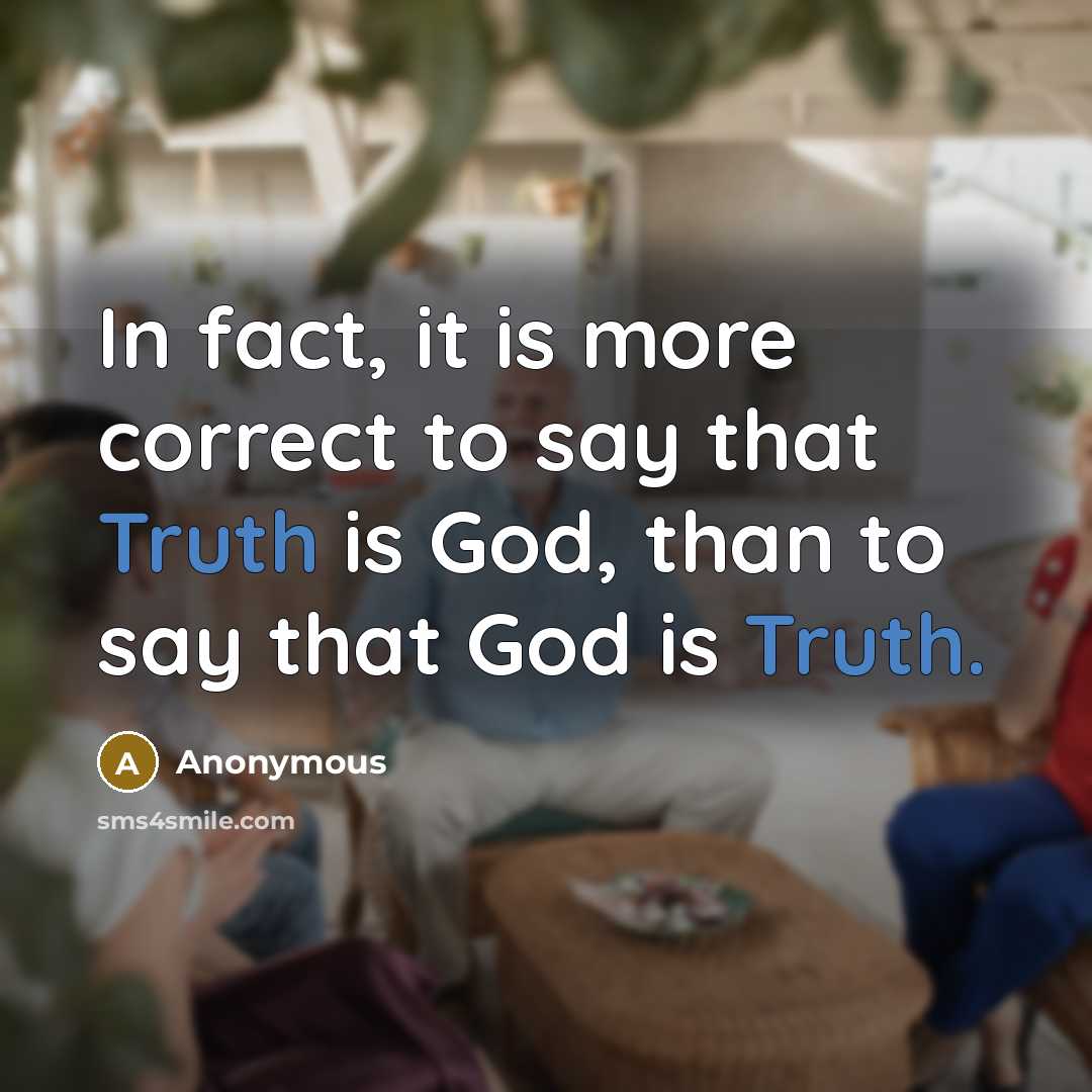 “In fact, it is more correct to say that Truth…” quote by Anonymous