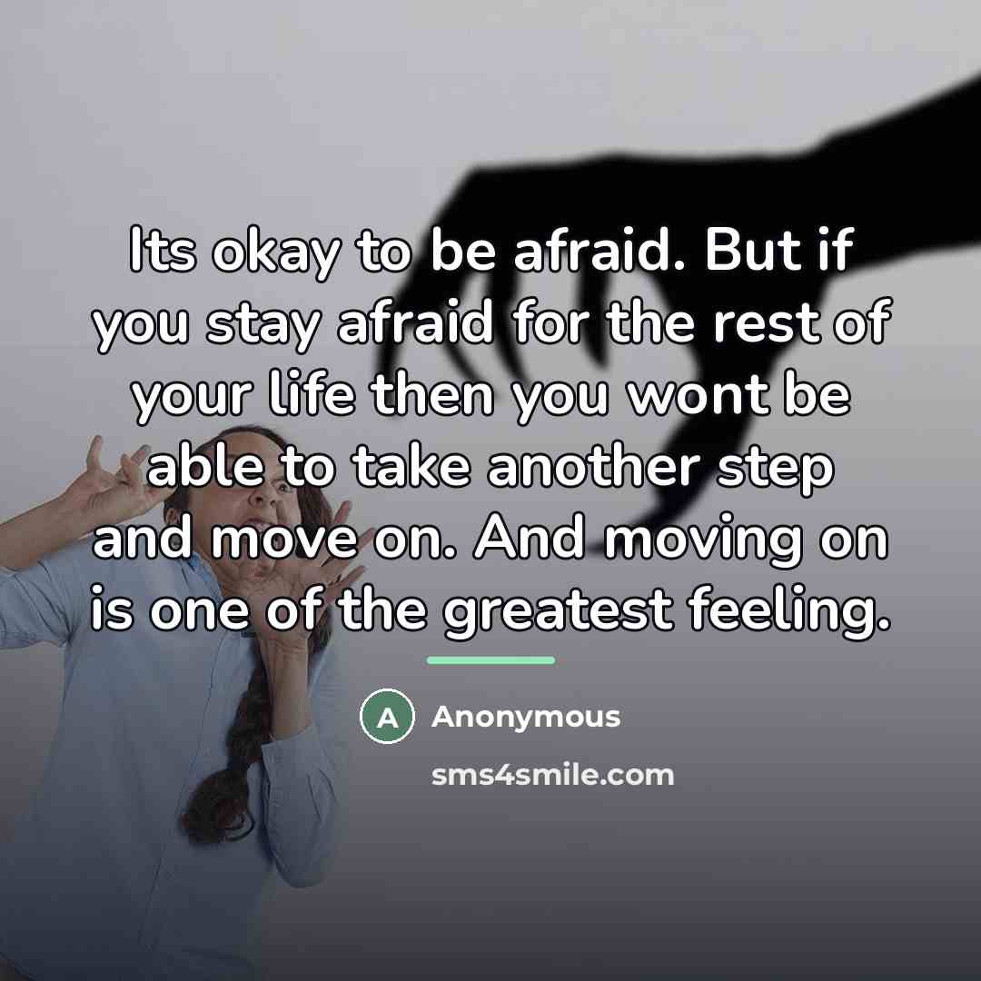 “Its okay to be afraid. But if you stay afraid…” quote by Anonymous