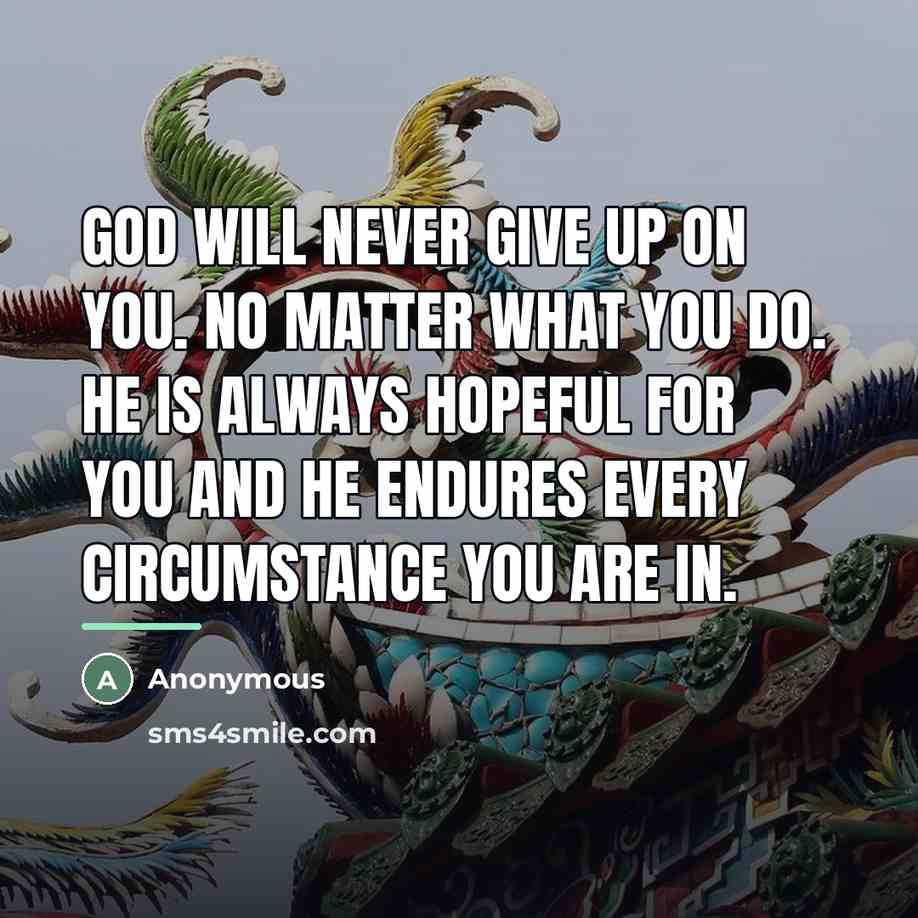 “God will NEVER give up on you. No matter what…” quote by Anonymous
