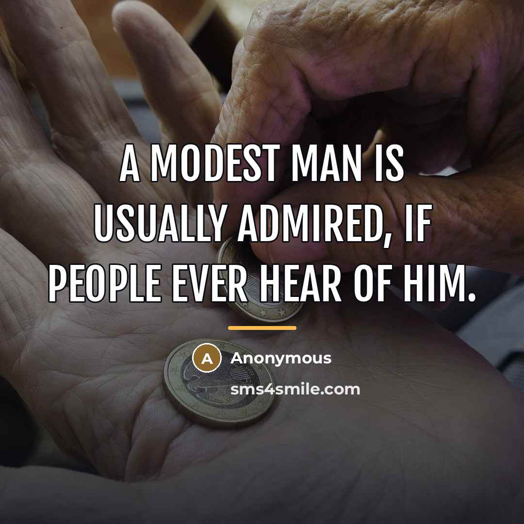“A modest man is usually admired, if people ever hear…” quote by Anonymous