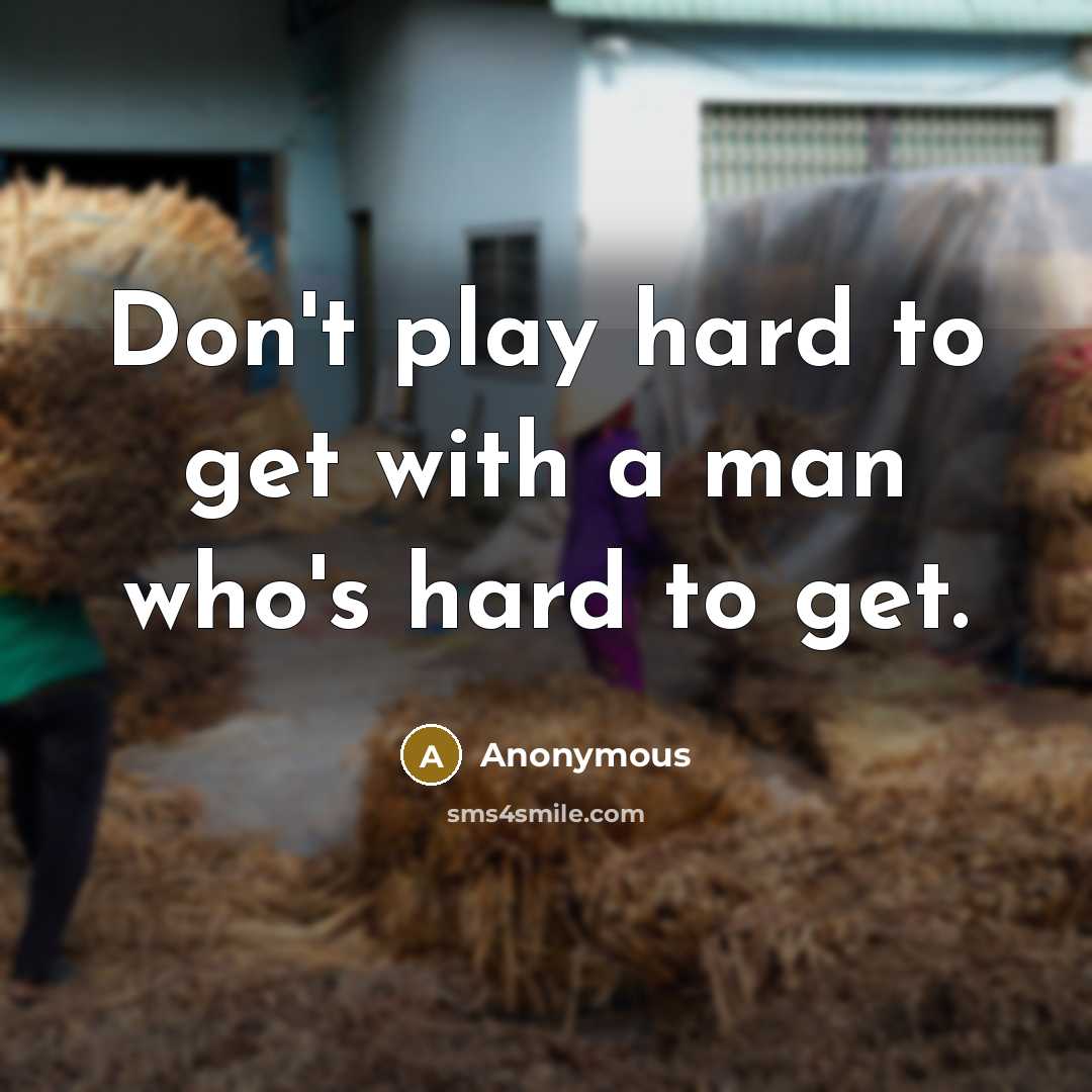 “Don't play hard to get with a man who's hard…” quote by Anonymous