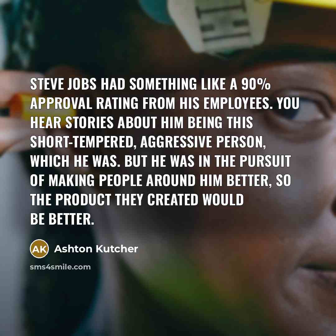 “Steve Jobs had something like a 90% approval rating from…” quote by Ashton Kutcher