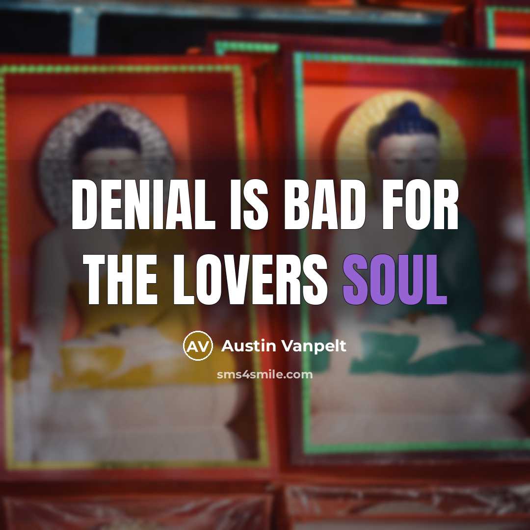 “Denial is bad for the lovers soul” quote by Austin Vanpelt