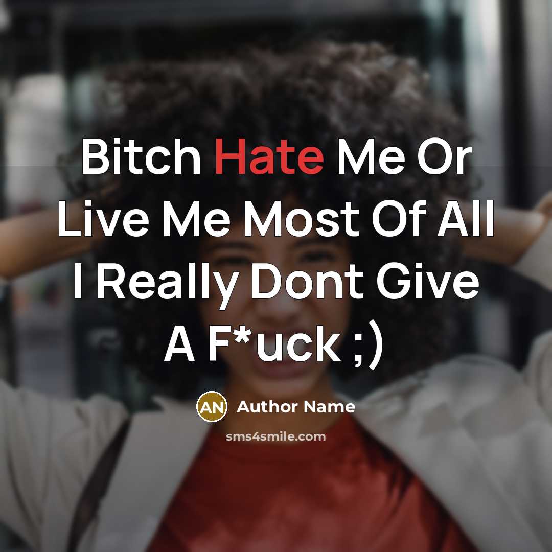 “Bitch Hate Me Or Live Me Most Of All I…” quote by Author Name