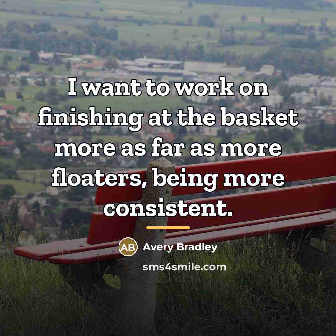 “I want to work on finishing at the basket more…” quote by Avery Bradley