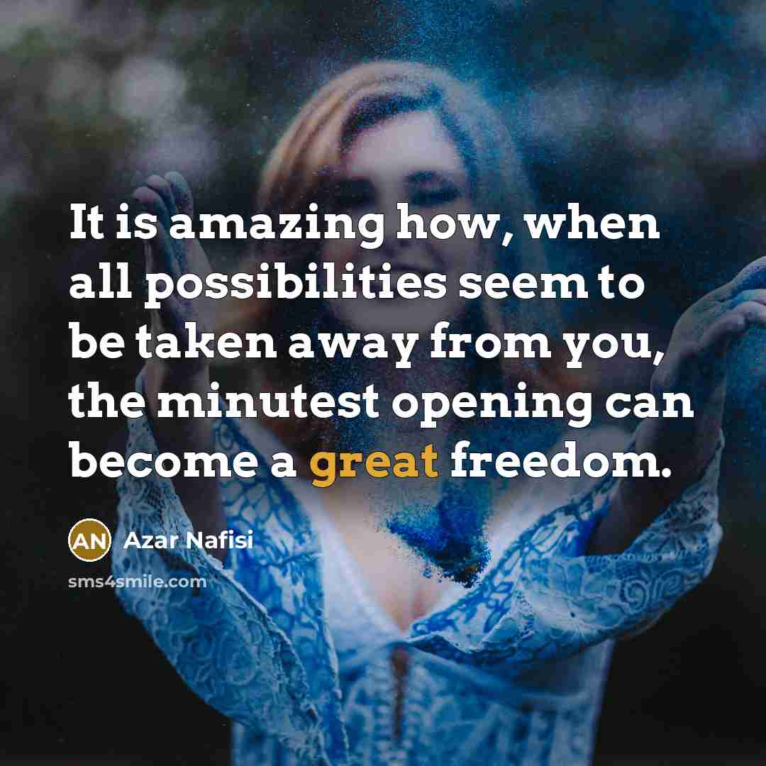 “It is amazing how, when all possibilities seem to be…” quote by Azar Nafisi