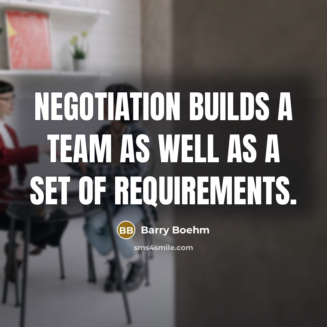 “Negotiation builds a team as well as a set of…” quote by Barry Boehm