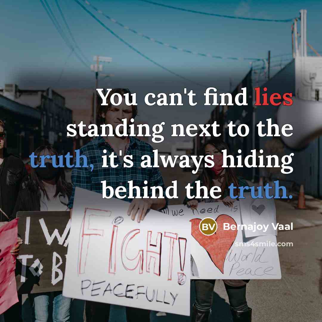 “You can't find lies standing next to the truth, it's…” quote by Bernajoy Vaal