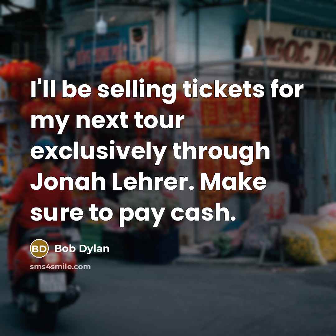 “I'll be selling tickets for my next tour exclusively through…” quote by Bob Dylan