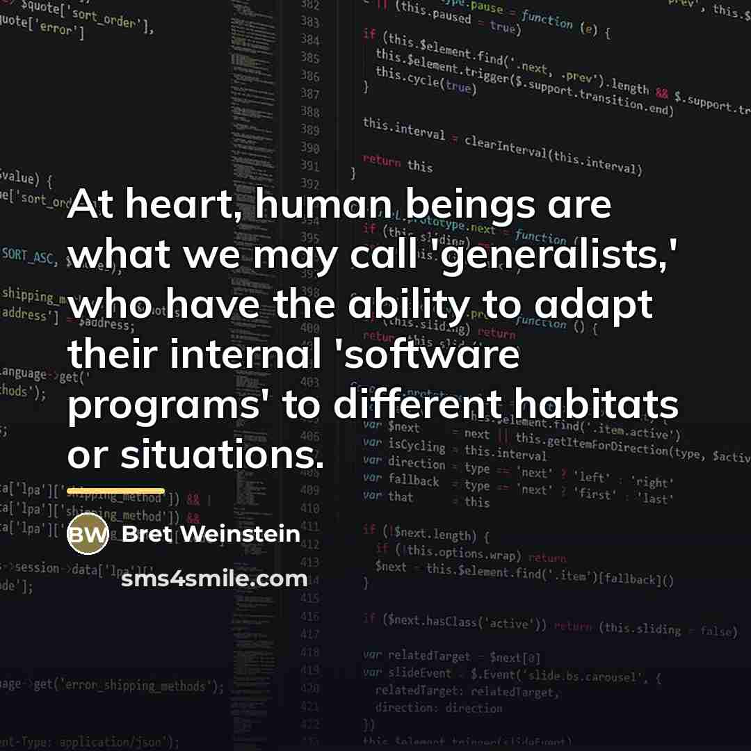 “At heart, human beings are what we may call 'generalists,'…” quote by Bret Weinstein