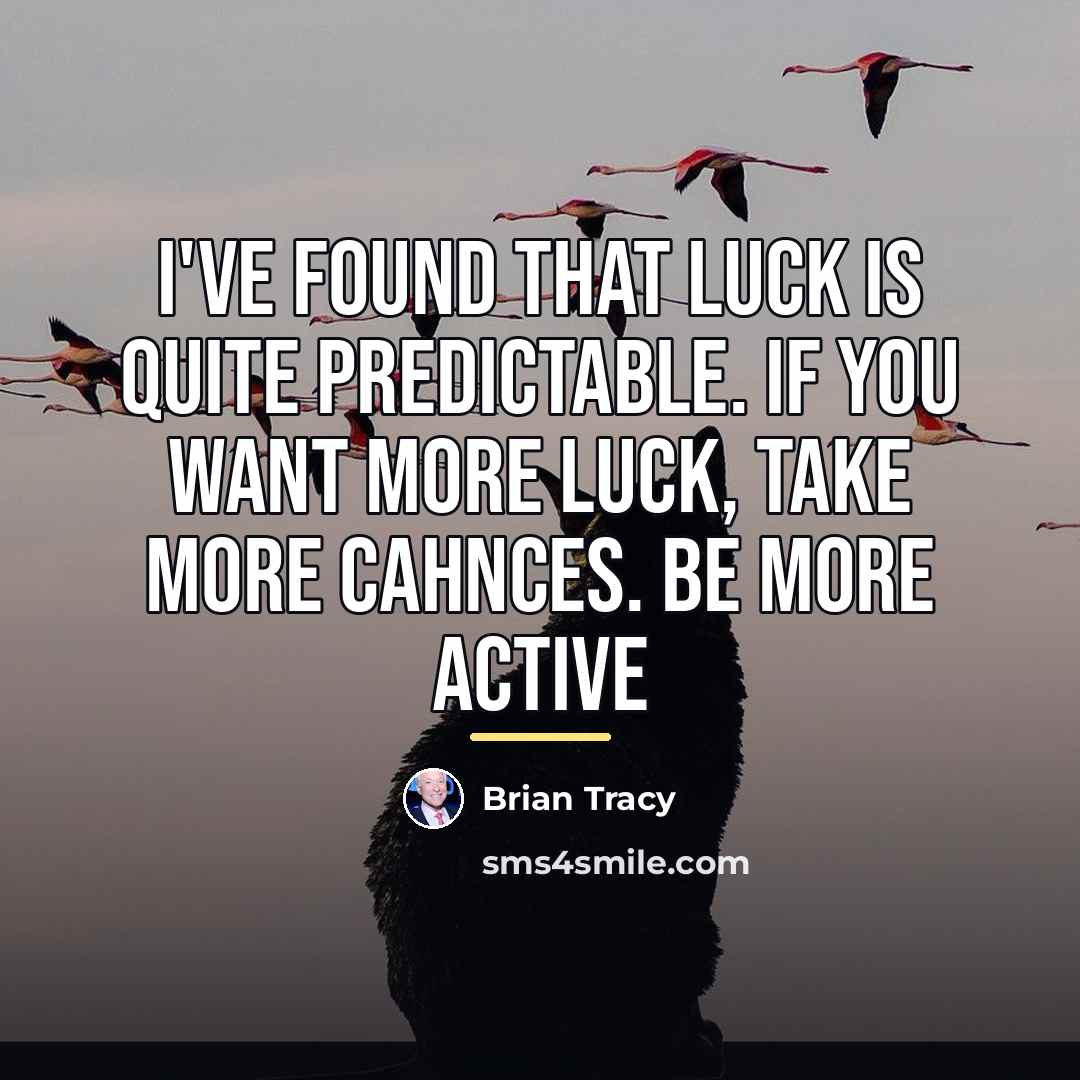 “I've found that luck is quite predictable. If you want…” quote by Brian Tracy