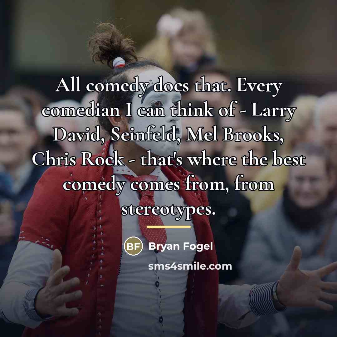 “All comedy does that. Every comedian I can think of…” quote by Bryan Fogel