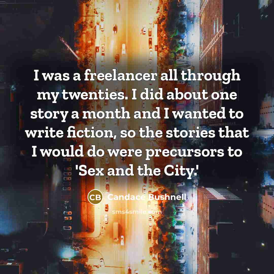 “I was a freelancer all through my twenties. I did…” quote by Candace Bushnell