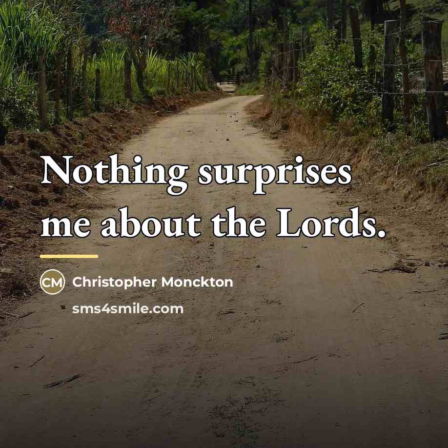 “Nothing surprises me about the Lords.…” quote by Christopher Monckton