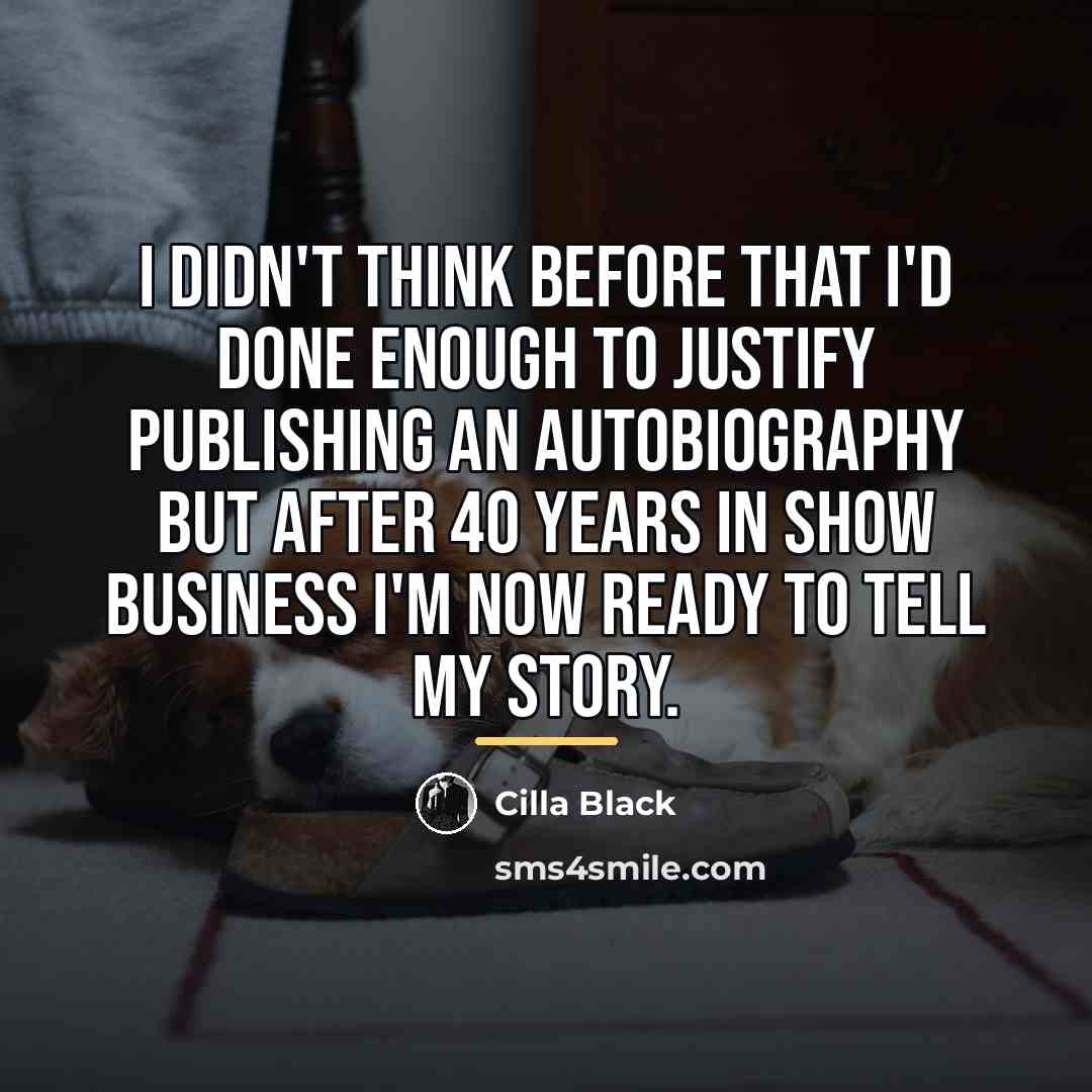 “I didn't think before that I'd done enough to justify…” quote by Cilla Black