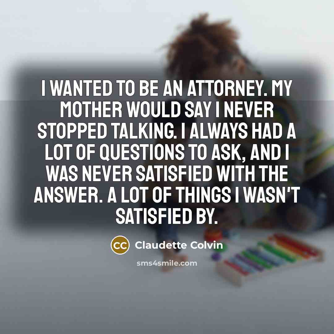 “I wanted to be an attorney. My mother would say…” quote by Claudette Colvin