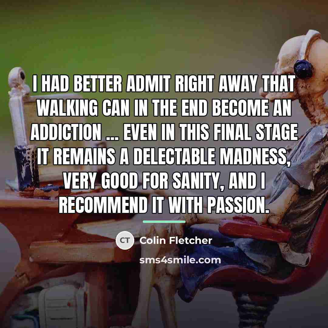 “I had better admit right away that walking can in…” quote by Colin Fletcher