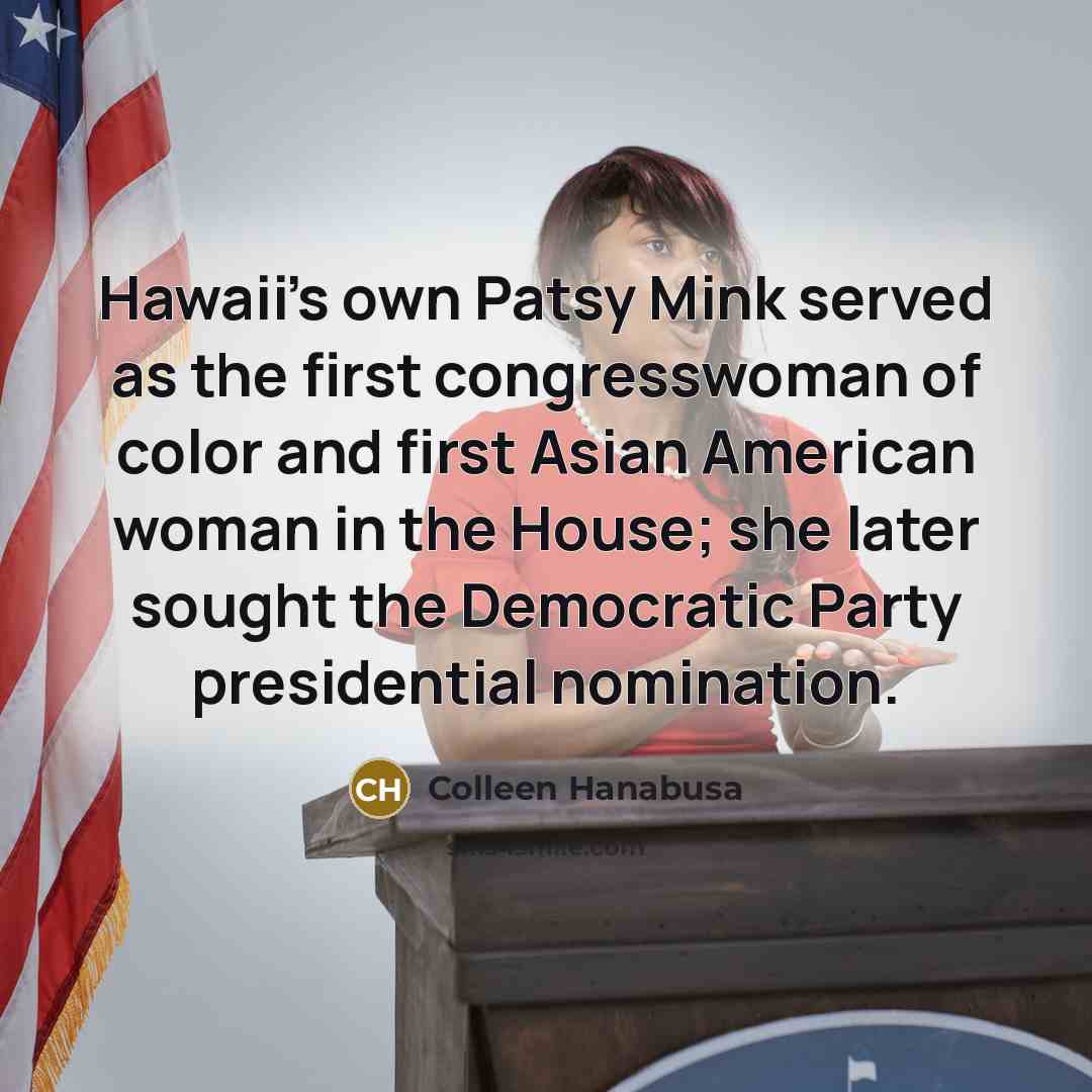 “Hawaii's own Patsy Mink served as the first congresswoman of…” quote by Colleen Hanabusa