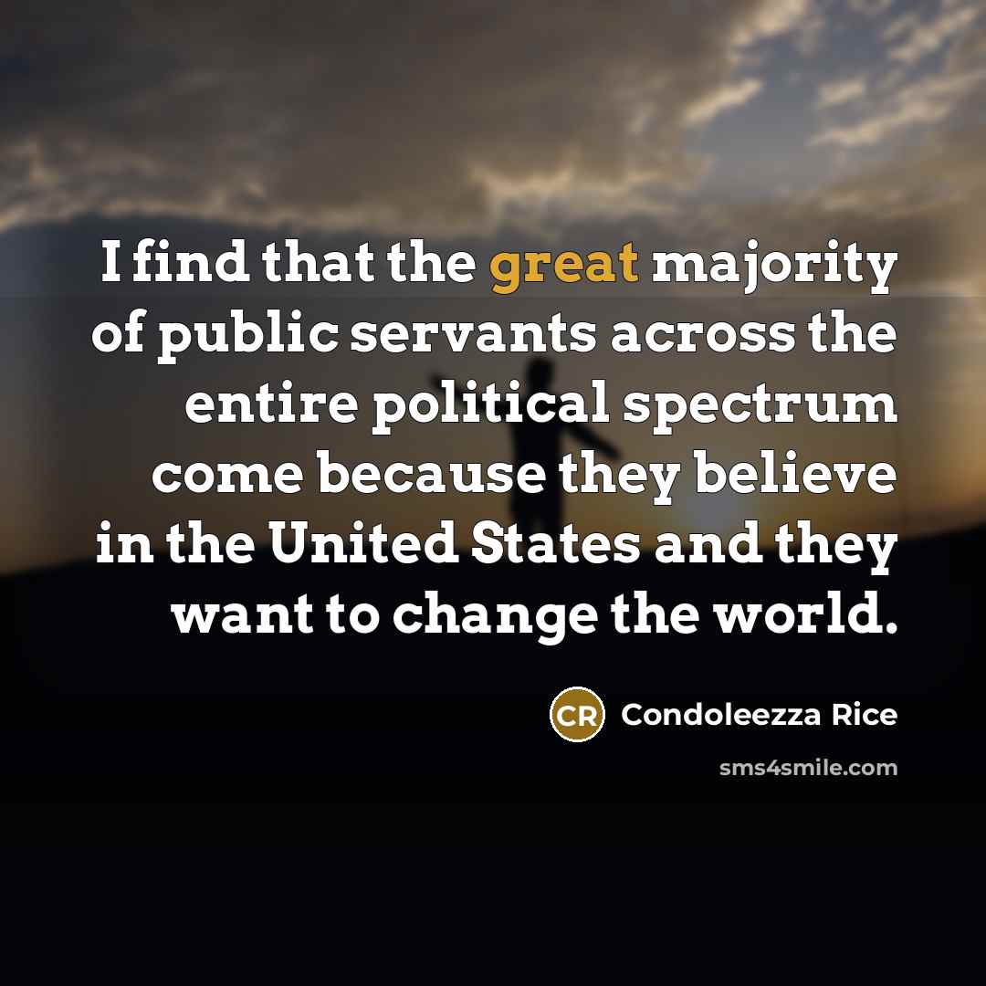 “I find that the great majority of public servants across…” quote by Condoleezza Rice