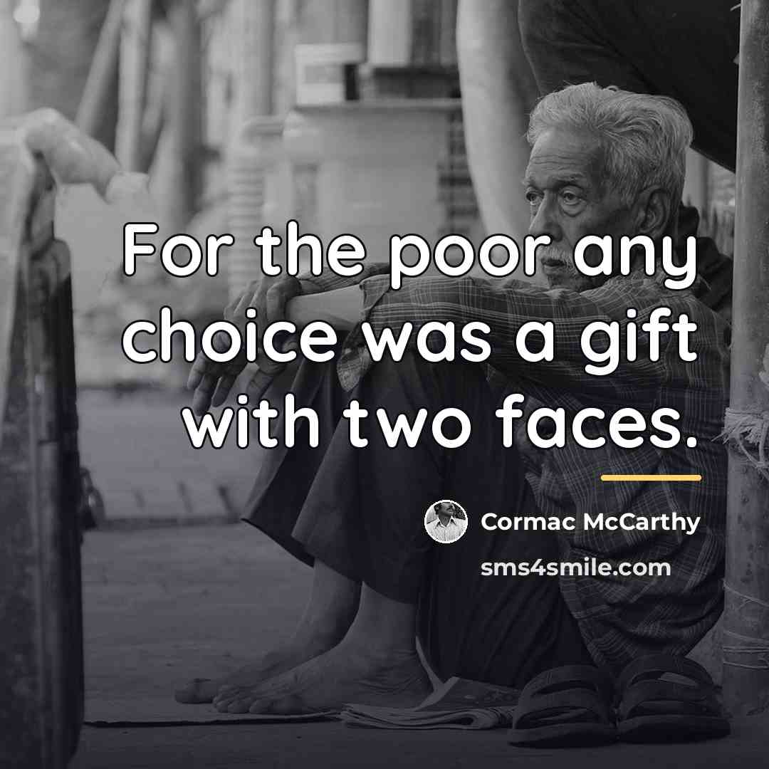 “For the poor any choice was a gift with two…” quote by Cormac McCarthy