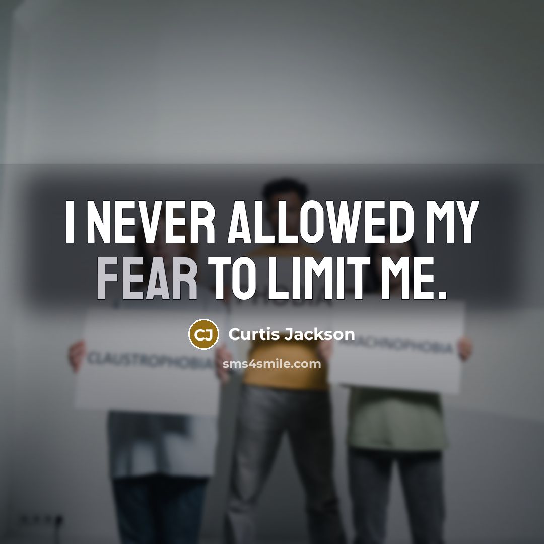 “I never allowed my fear to limit me.” quote by Curtis Jackson