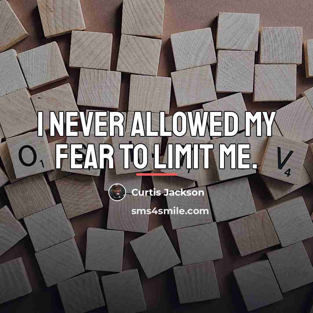 “I never allowed my fear to limit me.…” quote by Curtis Jackson
