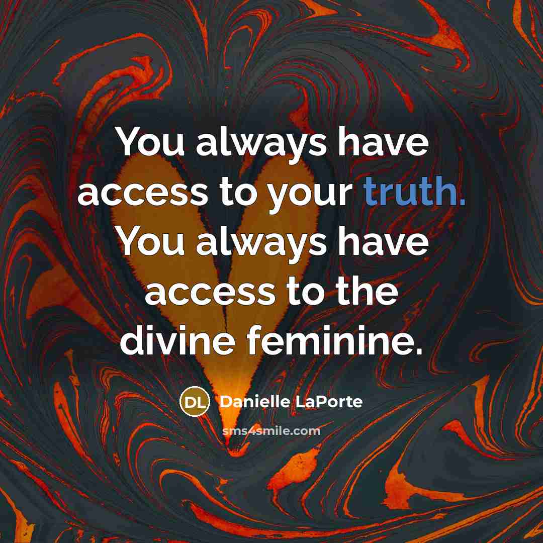 “You always have access to your truth. You always have…” quote by Danielle LaPorte
