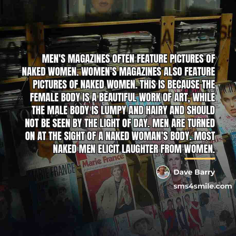 “Men's magazines often feature pictures of naked women. Women's magazines…” quote by Dave Barry