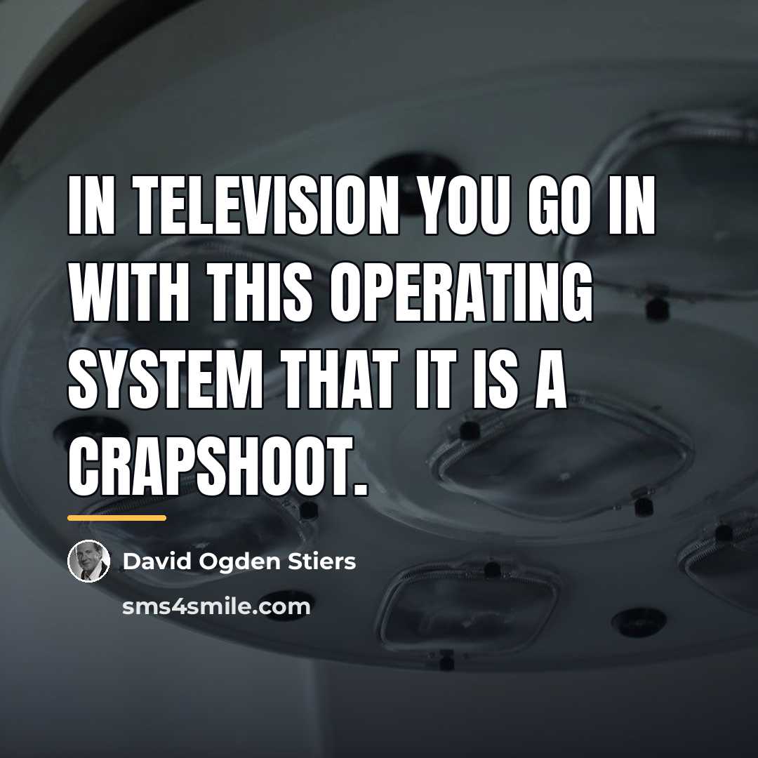 “In television you go in with this operating system that…” quote by David Ogden Stiers